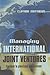 Managing International Joint Ventures: The Route to Globalizing Your Business