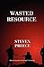 Wasted Resource