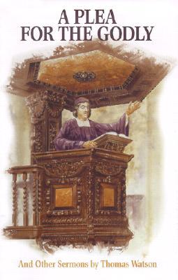 A Plea for the Godly: And Other Sermons