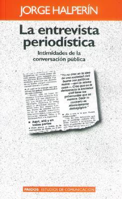 La Entrevista Periodistica: Intimidades de la Conversacion Publica / On an Uncertain Horizon (Paidos Estudios de Comunicacion) (Spanish Edition)
