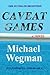 CAVEAT GAMES by Michael Wegman