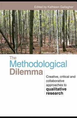 The Methodological Dilemma: Creative, Critical, And Collaborative Approaches To Qualitative Research (Unknown Binding)
