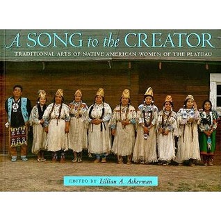 A Song to the Creator: Traditional Arts of Native American Women of the Plateau (Paperback)