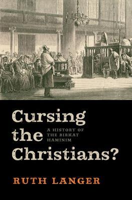 Cursing the Christians?: A History of the Birkat HaMinim (Hardcover)