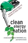 Clean Energy Nation: Freeing America from the Tyranny of Fossil Fuels Clean Energy Nation: Freeing America from the Tyranny of Fossil Fuels