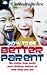 How to Be a Better Parent : No Matter How Badly Your Children Behave or How Busy You Are