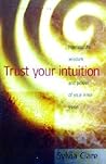 Trust Your Intuition : Harness the Wisdom and Power of Your Inner Voice Trust Your Intuition : Harness the Wisdom and Power of Your Inner Voice