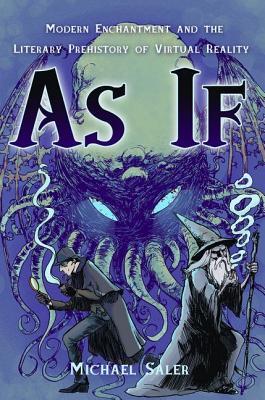 As If: Modern Enchantment and the Literary PreHistory of Virtual Reality (Paperback)