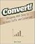Convert!: Designing Web Sites to Increase Traffic and Conversion