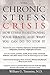 The Chronic Stress Crisis: How Stress Is Destroying Your Health and What You Can Do to Stop It