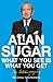 What You See Is What You Get by Alan Sugar