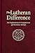 The Lutheran Difference: An...