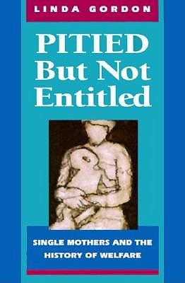 Pitied But Not Entitled: Single Mothers and the History of Welfare (Paperback)