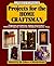 Projects for the Home Craftsman: Cabinets and Chests, Tables and Chairs, Kitchen Projects, Accents, Outdoor Projects and Toys: The Weekend Woodworker