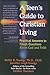 Teen's Guide to Christian Living : Practical Answers to Tough Questions About God and Faith