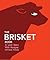 The Brisket Book: A Love Story with Recipes