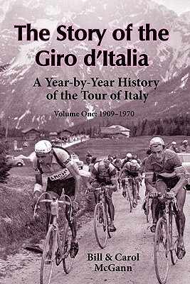 The Story of the Giro d'Italia: A Year-by-Year History of the Tour of Italy, Volume 1: 1909-1970 (Paperback)