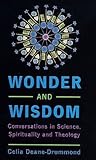 Wonder and Wisdom: Conversations in Science, Spirituality, and Theology
