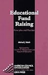 Educational Fund Raising: Principles and Practice (AMERICAN COUNCIL ON EDUCATION/ORYX PRESS SERIES ON HIGHER EDUCATION) Educational Fund Raising: Principles and Practice (AMERICAN COUNCIL ON EDUCATION/ORYX PRESS SERIES ON HIGHER EDUCATION)