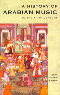 A History of Arabian Music to the Xiiith Century (Hardcover)