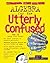 Algebra for the Utterly Confused (Utterly Confused Series)