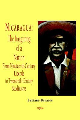 Nicaragua - The Imagining of a Nation: From Nineteenth-Century Liberals to Twentieth-Century Sandinistas (Hardcover)