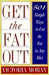 Get The Fat Out: 501 Simple Ways to Cut the Fat in Any Diet