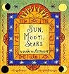 Sun, Moon, Stars: A Guide to Astrology