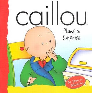 Caillou Plans a Surprise (BACKPACK (CAILLOU))