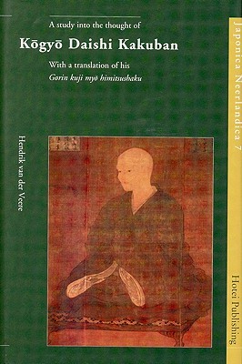 A Study into the Thought of Kôgyô Daishi Kakuban: With a Translation of His "Gorin Kuji Myô Himitsushaku" (Japonica Neerlandica)