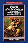 Europe After Napoleon: Revolution, Reaction and Romanticism, 1814-1848 (New Frontiers in History)