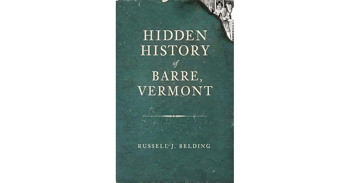 Hidden History of Barre, Vermont by Russell Belding