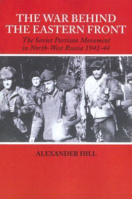 The War Behind the Eastern Front: Soviet Partisans in North-West Russia, 1941–1944 (Paperback)
