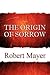 The Origin of Sorrow by Robert  Mayer