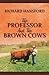 The Professor and the Brown Cows