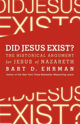Did Jesus Exist?: The Historical Argument for Jesus of Nazareth (ebook)