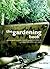 The Gardening Book: A Practical Guide to a Beautiful Garden, From Design to Planning to What to do in Each Year
