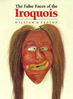 The False Faces of the Iroquois (Civilization of the American Indian Series)