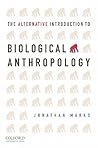The Alternative Introduction to Biological Anthropology by Jonathan Marks