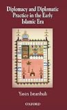 Diplomacy and Diplomatic Practice in the Early Islamic Era