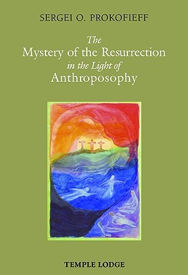 The Mystery of the Resurrection in the Light of Anthroposophy (Paperback)
