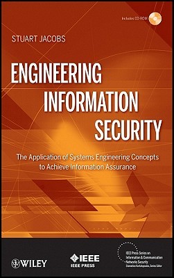 Engineering Information Security: The Application of Systems Engineering Concepts to Achieve Information Assurance