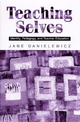 Teaching Selves: Identity, Pedagogy, and Teacher Education (Hardcover)