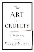 The Art of Cruelty: A Reckoning