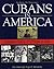 Cubans in America: A Vibrant History of a People in Exile