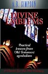 Divine Emblems: Practical Lessons from Old Testament Symbolism Divine Emblems: Practical Lessons from Old Testament Symbolism