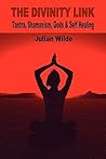 The Divinity Link: Tantra, Shamanism, Gods & Self Healing