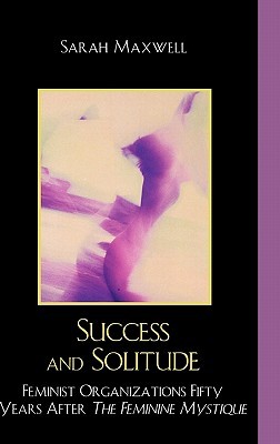 Success and Solitude: Feminist Organizations Fifty Years After The Feminine Mystique (Hardcover)