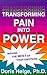 Transforming Pain into Power : Making the Most of Your Emotions, New Edition
