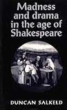 Madness and Drama in the Age of Shakespeare